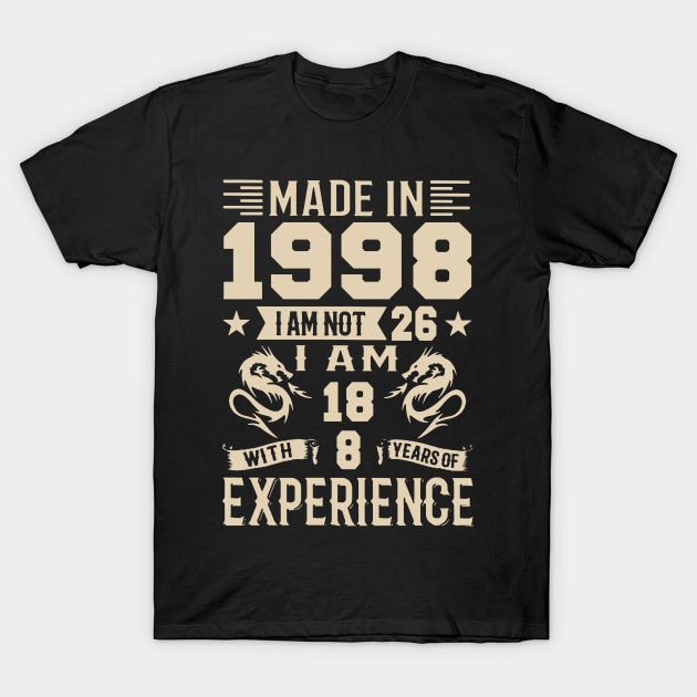 Made In 1998 I Am Not 26 I Am 18 With 8 Years Of Experience T-Shirt by Zaaa Amut Amut Indonesia Zaaaa